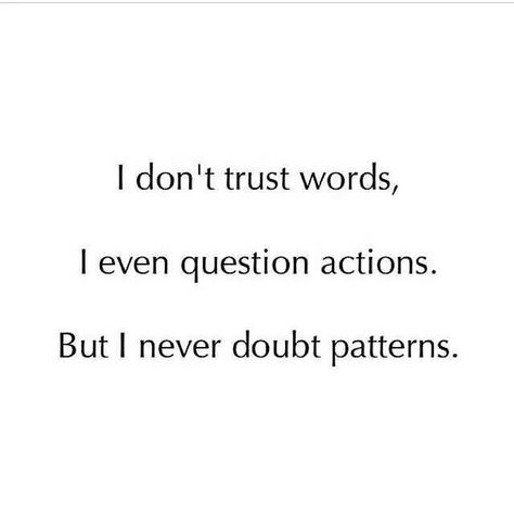 I don't trust words, I even question actions. But I never doubt patterns. Trust Words, Collateral Beauty, Jiddu Krishnamurti, Sirius Black, Intp, Intj, E Card, Infj, Great Quotes