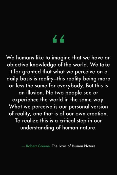 Human Philosophy Quotes, Human Mind Quotes, Robert Greene Laws Of Human Nature, Human Beings Quotes, Reality Is Merely An Illusion, Projection Quotes People, The World Is A Simulation, Perceive Quotes, Quotes About Human Nature