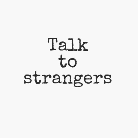 Talk more to strangers Talking To Strangers Quotes, Talking To Strangers, Stranger Quotes, Vision 2024, Talk To Strangers, Talking Quotes, Cute Love Quotes, Year 2024, 2024 Vision