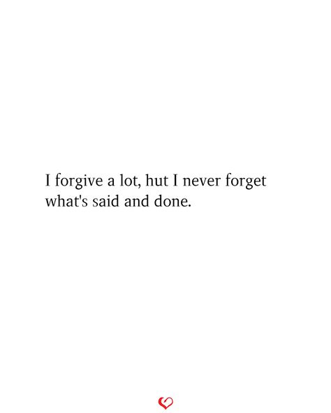 I forgive a lot, hut I never forget what's said and done. I Will Forgive But Never Forget, Am I That Easy To Forget, Forgive Not Forget, Forgive And Forget Quotes, Forget Quotes, Never Forget Quotes, Eng Quotes, Forgive But Never Forget, Forgetting Quotes