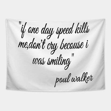 Matching Tattoos, If One Day Speed Kills Me Tattoo, If One Day Speed Kills Me, Smiling Tattoo, Smile Tattoo, When I Die, Don't Cry, Dont Cry, Fast And Furious