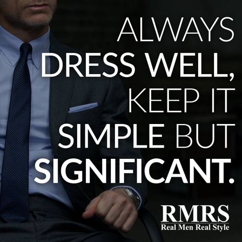 ALWAYS DRESS WELL, KEEP IT SIMPLE BUT SIGNIFICANT Dress Well Quotes, Tattoos In The Workplace, Captions For Guys, Mens Fashion Quotes, Suits Quotes, Real Men Real Style, Dress Quotes, Gentleman Quotes, Formal Men Outfit