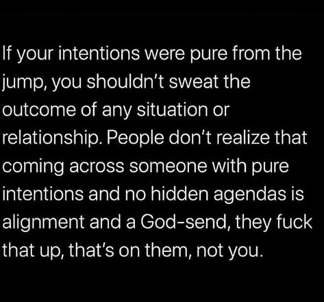 My Intentions Are Pure Quotes, Pure Intentions Quotes, 2023 Writing, Intention Quotes, Truthful Quotes, Pure Intentions, Resilience Quotes, Single Lady, Doing Me Quotes