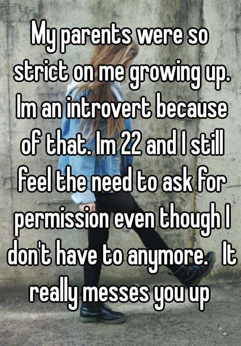 "My parents were so strict on me growing up. Im an introvert because of that. Im 22 and I still feel the need to ask for permission even though I don't have to anymore.   It really messes you up " Humour, Strict Parents Quotes, Strict Parents Truths, Inspirerende Ord, Strict Parents, Dear Parents, Smart Parenting, Quotes Deep Feelings, Parenting Quotes