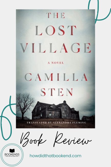 Book Review | The Lost Village by Camilla Sten | Bookends The Lost Village, Lost Village, Review Board, Wish I Was There, Book Summary, What Really Happened, I Want To Know, Book Blogger, Book Summaries