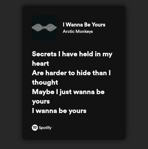 i wanna be yours by artic monkeys Wanna Be Yours Aesthetic, Wanna Be Yours Arctic Monkeys, I Wanna Be Yours, Song Lyric Posters, Wanna Be Yours, Meaningful Lyrics, Catch Feelings, Spotify Covers, Very Cute Dogs