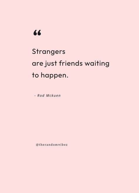 Meeting New People Quotes, New People Quotes, Quotes About Meeting People, Making Friends Quotes, Meet New People Quotes, Meeting Someone New Quotes, Meet Someone Quotes, Someone New Quotes, Meetings Quotes