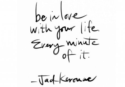 “Be in love with your life. Every minute of it.” – Jack Kerouac Dating Tips, Quotes Positive, Fina Ord, Jack Kerouac, Wonderful Words, Quotable Quotes, Living Well, Dear Friend, The Words