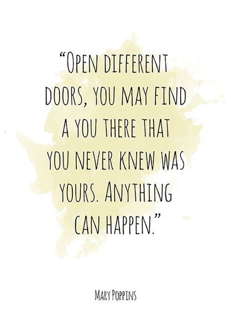 On why you should never be afraid to open new doors. | "Open different doors, you may find a you there that you never knew was yours. Anything can happen." — Mary Poppins Door Quotes Life Lessons, Open Door Quotes, Mary Poppins Quotes, Life Quotes Disney, Best Disney Quotes, Quote Watercolor, Quotes Life Lessons, Door Quotes, Disney Poster