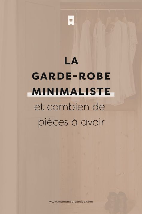 Combien de pièces à avoir dans une garde-robe minimaliste ? Un article de mamansorganise.com Organisation, Trier, Dressing Capsule, Minimalist Essentials, Minimalism Challenge, Capsule Dressing, Mode Dress, Style Minimaliste, Slow Life