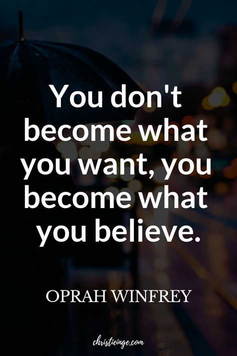 Oprah Winfrey Quote: You don't become what you want, you become what you believe. --- Click over to learn exactly how to start believing in yourself. The first step to believe in yourself may surprise you.  You can make your dreams come true. You just have to believe in yourself. #oprah #lifequotes #selfconfidence #believeinyourself #personalgrowth #intentionalliving #selflove #unstoppable #mindset #quotable #quoteoftheday #empowering #truthbombs #wordstoliveby Quotes About Change, Quotes About Change In Life, Oprah Winfrey Quotes, Change In Life, Believe In Yourself Quotes, How To Believe, Believing In Yourself, I Believe In Me, Make Your Dreams Come True