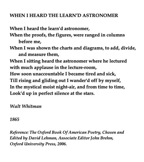 Walt Whitman, When I heard the learn'd Astronomer  💞🌍🌎🌏💞Reference: The Oxford Book Of American Poetry, Chosen and Edited by David Lehman, Associate Editor John Brehm, Oxford University Press, 2006. Walt Whitman, Walt Whitman Poems, Oxford Books, Modern Poetry, Leaves Of Grass, American Poetry, Education Humor, American Poets, Literature Quotes