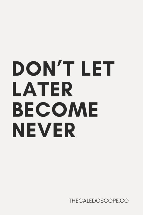 Don’t let later become never Short Quotes, Yesterday You Said Tomorrow, Intrinsic Motivation, Do It Now, Quotes White, Lack Of Motivation, Literature Quotes, Self Motivation, Every Single Day