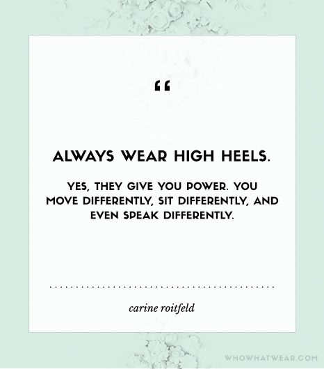 "Always wear high heels. Yes, they give you power. You move differently, sit differently, and even speak differently." - Carine Roitfeld Fashion Quotes, Shoe Marketing, Fashion Quotes Style, Sophisticated Shoes, Shoe Quotes, Shoe Drawings, Heels Quotes, Shoes Quotes, Carine Roitfeld