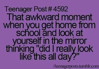 NO KIDDING! Im just standing there like "why on earth didnt I check sooner. The one day I dont go to the bathroom in between EVERY class..." Story of my life, every day. Teen Quotes, Teenager Quotes, Teen Posts, Teenager Posts Parents, Texts Funny, Funny Teen Posts, Haha So True, Relatable Teenager Posts, Jokes Hilarious