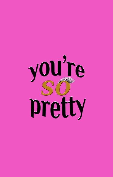 You're So Pretty Quotes, She’s So Pretty, You Are Pretty, Your So Pretty, Girly Backgrounds, You're So Pretty, Words Wallpaper, Pretty Iphone Cases, Screen Saver