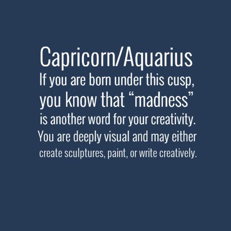 "If you are born under this cusp, you know that “madness” is another word for your creativity. You are deeply visual and may either create sculptures, paint or write creatively." #Capricorn #Aquarius #cusp Aquarius Capricorn Cusp, Capricorn Aquarius Cusp, Astrology 101, Aquarius Capricorn, Zodiac Cusp, Aquarius Aesthetic, Capricorn Love, Aquarius Traits, Aquarius Truths