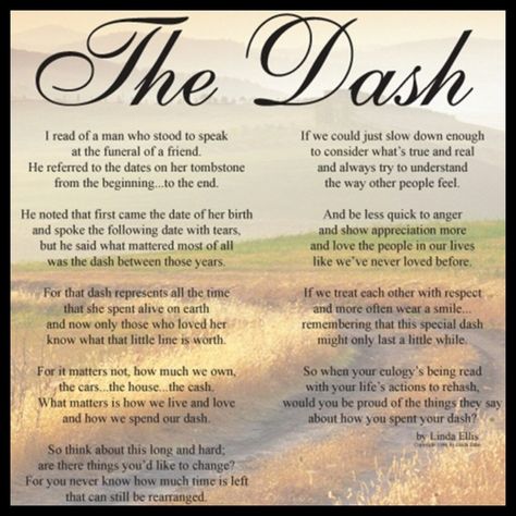 The dash-beautiful and inspiring...how will you live your dash? Poem The Dash, The Dash Poem, Dash Poem, Funeral Quotes, Funeral Poems, Memorial Poems, The Dash, After Life, Memories Quotes