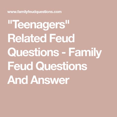 "Teenagers" Related Feud Questions - Family Feud Questions And Answer Family Feud Birthday Party Ideas, Funny Family Feud Questions And Answers, Family Fued Game Diy Questions, Family Feud Questions And Answers, Family Feud Questions, Summer Party Games, Kids Questions, Family Feud Game, New Year's Games