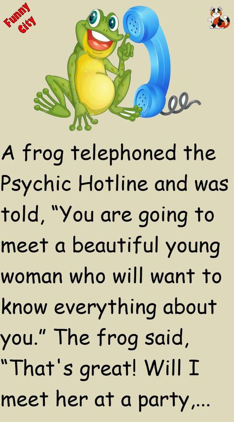 A frog telephoned the Psychic Hotline and was told,“You are going to meet a beautiful young woman who will want to know everything about you.”The frog said, “That's great! Will I meet.. #funny, #joke, #humor Funny Frog Pictures, Jokes Of The Day, Funny City, True Confessions, Funniest Jokes, Cheesy Jokes, Frog Pictures, Daily Jokes, Funny Frogs