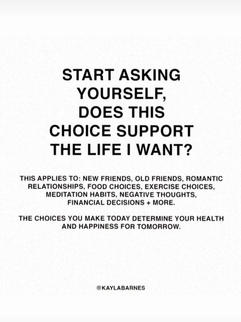 Improving Life Quotes, Start Asking Yourself, I Want My Old Life Back Quotes, Relationship Financial Quotes, Does This Choice Support The Life I Want, Quotes About Choices Relationships, Choice Quotes Life Wisdom, The Choices You Make Today Quotes, Does This Support The Life I Want