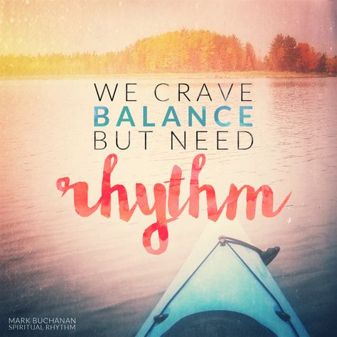 "We crave balance but need rhythm" Mark Buchanan Wayne Dyer, Rhythm Quotes, He Said She Said, Soul Quotes, Word Up, One Word, Words Of Encouragement, Beautiful Words, Quote Of The Day