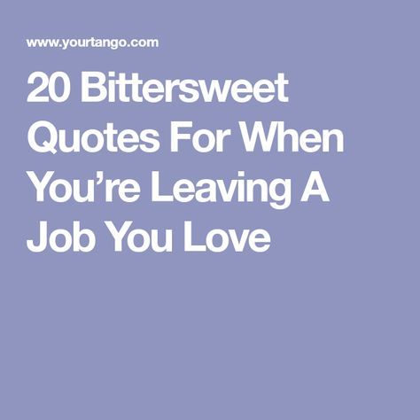 20 Bittersweet Quotes For When You’re Leaving A Job You Love Leaving Job Quotes, Parting Quotes, Leaving Work Quotes, Leaving A Job Quotes, Job Quotes Funny, Farewell Quotes For Coworker, Work Friends Quotes, Resignation Quotes, Employer Quotes