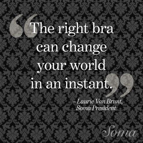 "The right bra can c  "The right bra can change your world in an instant." -Laurie Van Brunt. Fashion Quotes, Tumblr, Bra Quote, Lingerie Quotes, Life Meaning, Lovely Quotes, Christian Fashion, Soma Intimates, Daily Reflection