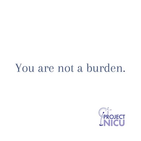 A Burden Quote, You Are Not A Burden, Burden Quotes, Not A Burden, Doing Your Best, A Burden, Feel Loved, You Are Loved, You Are Enough