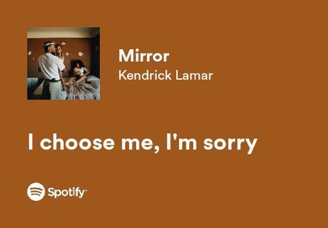 I Choose Me I'm Sorry Kendrick Lamar, Kendrick Lamar Euphoria Lyrics, Mirror Kendrick Lamar, Kendrick Lamar Spotify, Kendrick Quotes, Kendrick Lamar Tattoo, Kendrick Lamar Quotes, Kendrick Lamar Music, Kendrick Lamar Lyrics