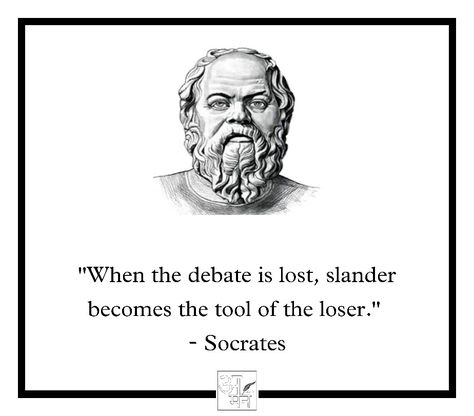 "When the debate is lost, slander becomes the tool of the loser." - Socrates Proverbs, The One, When The Debate Is Lost Slander, Socrates Quotes, The Loser, Socrates, Quotes To Live By, Male Sketch, Lost