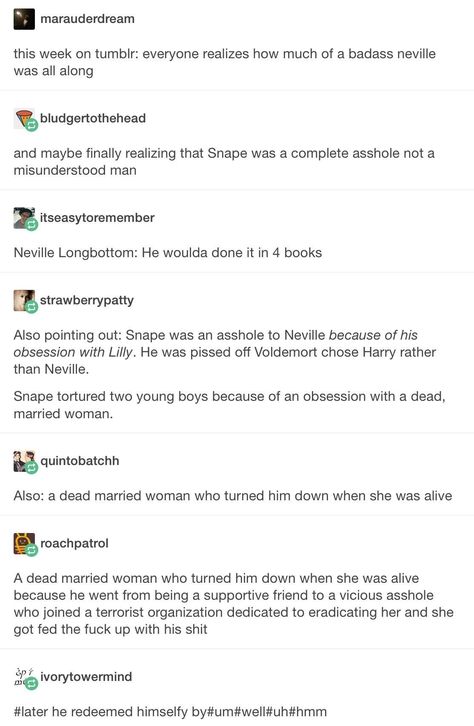 Thank you. Snape has both good and bad inside him. He was a bully and wasn’t a hero Humour, Tumblr, Harry Potter Screaming, Snape And Harry, Severus Snape Lily Evans, Harry Potter Snape, Bad Gyal, Professor Snape, Yer A Wizard Harry