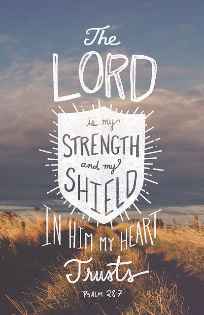 Psalm-28-7 | The LORD is my strength and my shield; in him m… | Flickr Strength Bible Quotes, Psalm 28 7, Tattoo Quotes About Strength, Tattoo Quotes About Life, Quotes About Strength And Love, Truths Feelings, Prayers For Strength, My Strength, Love Truths