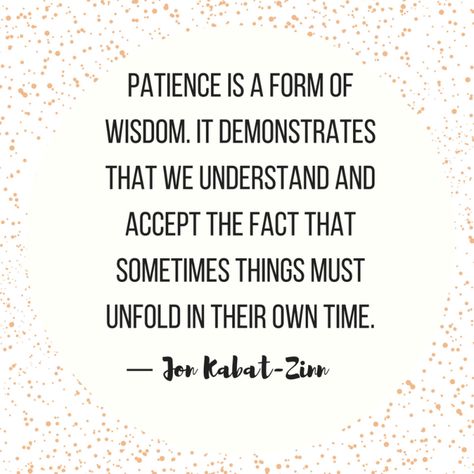 10 Quotes That Remind Us Exactly Why Patience Is a Virtue Wisdom Quotes, Rascal Flatts, Life Lesson Quotes, Jon Kabat Zinn, Patience Quotes, 10th Quotes, Lesson Quotes, Quotes Life, Great Quotes