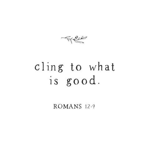 Romans 12:9 Tattoo, Romans 12:9-10, Romans Bible Verse, Fat Quotes, Cling To What Is Good, Living By Faith, Roman Quotes, Romans Bible, Romans 12 10