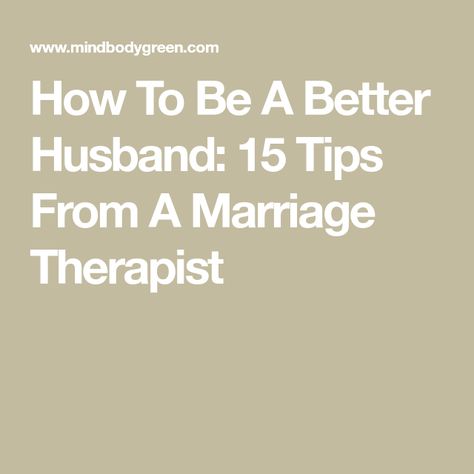 Be A Better Husband For Your Wife, Becoming A Better Husband, How To Be A Good Husband To Your Wife, How To Be A Husband, How To Be A Better Husband And Father, How To Be A Better Man For Her, Ways To Be A Better Husband, What A Husband Needs From His Wife, How To Be A Better Father
