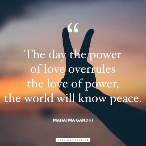Gandhi quote 'The day the power of love overrules the love of power, the world will know peace' I Am Back Quotes, Love Peace Quotes, World Peace Quotes, Power Of Love Quotes, Buddha Quotes Peace, World Peace Day, Most Powerful Quotes, Understanding Quotes, Gandhi Quotes