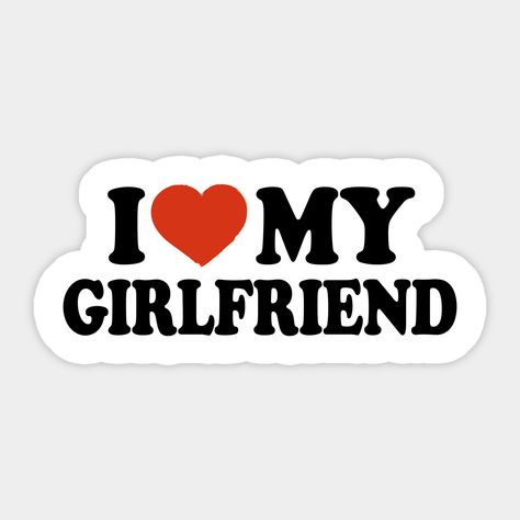 I Love My Girlfriend, Best Girlfriend Valentines Day Gift -- Choose from our vast selection of stickers to match with your favorite design to make the perfect customized sticker/decal. Perfect to put on water bottles, laptops, hard hats, and car windows. Everything from favorite TV show stickers to funny stickers. For men, women, boys, and girls. For My Girlfriend Gifts, Girlfriend Stickers For Boyfriends Truck, Matching Stickers For Couples, My Girlfriend Is The Best, I Love Stickers, I Love My Girlfriend Template, Stickers Aesthetic Love, Happy Girlfriends Day, Cute Love Stickers