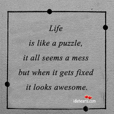 Life is  like a puzzle, it all seems a mess  but when it gets fixed it's awesome. Life Is Like A Puzzle Quotes, Life Is A Puzzle Quotes, Puzzle Quotes Inspiration, Jigsaw Quotes, Jigsaw Cards, Puzzle Pieces Quotes, Puzzle Theme, Puzzle Quotes, Puzzle Wedding