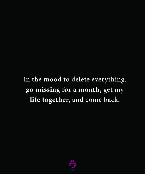 In the mood to delete everything, go missing for a month, get my life together, and come back. #relationshipquotes #womenquotes Reset My Life Quotes, In The Mood To Delete Everything Quotes, Getting Life Back Together, Get It Together Quotes, Reset Life Quotes, Get Life Together, Getting My Life Back Together, Life Together Quotes, Delete Everything