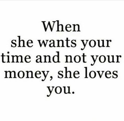 When she wants your time and not your money, she loves you. If She Wanted To She Would, Money Cant Buy Love, Family Love Quotes, Over Love, Daily Quote, Good Relationship Quotes, She Loves You, Wit And Wisdom, Love Problems