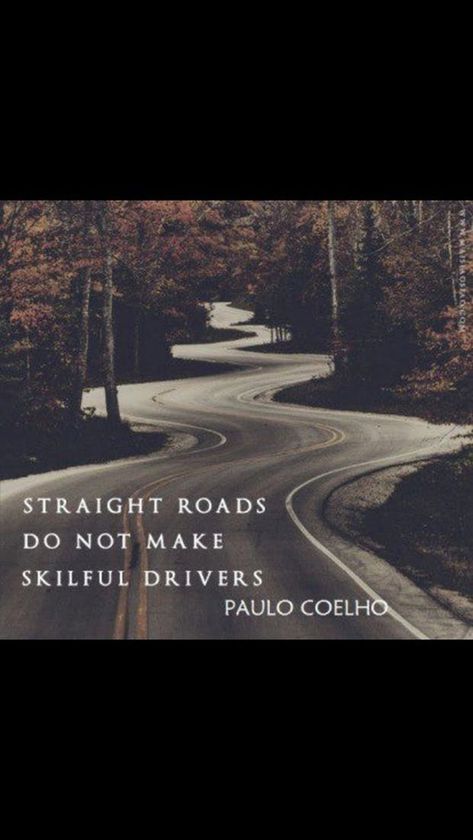 "Straight roads do not make skillful drivers." — Paula Coelho Paulo Coelho, Famous Literary Quotes, Road Quotes, Quotes From Famous Authors, Nicola Tesla, Paulo Coelho Quotes, Rough Time, How To Believe, Inspirational Life Lessons