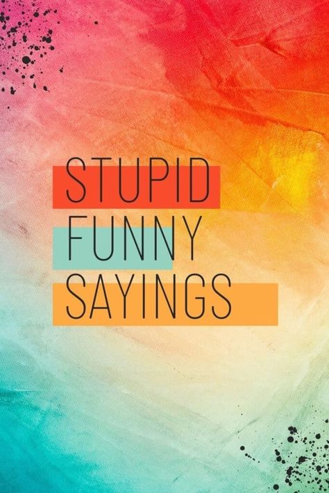 57 Stupid Funny Sayings And Quotes To Make You Laugh - Best Online Gift Store You Got This Quotes Funny, Hilarious Sayings Quotes, Weird Words Funny, Funny Quotes On Aging, Laughter Quotes Life Laughter Quotes Life Laughing, Clever Things To Say, Make You Laugh, You're Awesome Quotes Funny, Band Aid Quotes