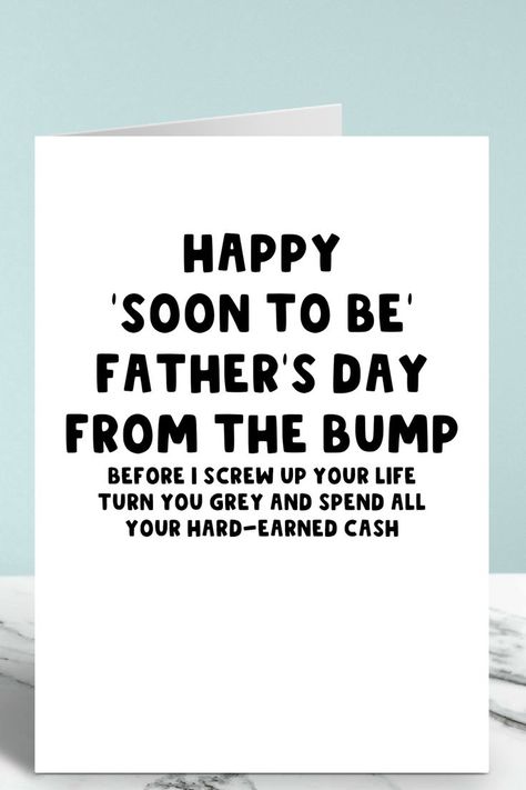 Black and White Father's Day card that says 'Happy 'soon to be' Father's Day from the bump, before I screw up your life, turn you grey and spend all your hard-earned cash'. Message For Father, Happy Fathers Day Cards, British Humour, Colour Display, I Screwed Up, Funny Fathers Day Card, British Humor, New Fathers, Fathers Day Quotes