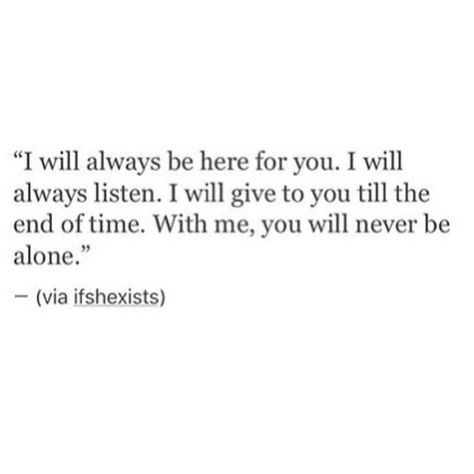 I will always be there for you. I will always listen It’ll Always Be You Quotes, I Was Always There For You, Quotes About Always Being There, I Will Always Be Here For You Quotes, I Would Do Anything To Have You Back, I Am Always With You, I Am Always With You Quotes, I Will Always Be There For You, It Will Always Be You Quotes