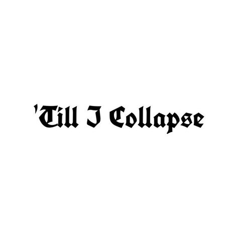 Till I Collapse Tattoo, Tattoo Ideas Eminem, Eminem Lyric Tattoos, Rap Lyric Tattoos, Eminem Quotes Tattoo, Eminem Tattoo Ideas Lyrics, Eminem's Tattoos, Eminem Tattoo Lyrics, Eminem Lyrics Tattoo