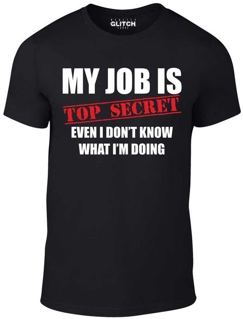 Humour, Funny T Shirt Sayings, Funny Shirts For Men, Funny Slogans, Funny Outfits, Top Secret, My Job, T Shirts With Sayings, Work Shirts
