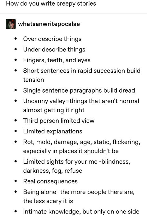 tips for writing creepy stories by whatsanwritepocalae on tumblr How To Write Creepy Characters, Paranormal Writing Tips, Types Of Screams Writing, Writing Prompts Creepy, Horror Writing Inspiration, Writing Psychopaths, Problems For Stories, How To Start A Horror Book, How To Write A Gory Scene