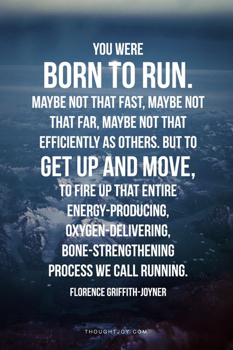 “You were born to run.   Maybe not that fast, maybe not that far, maybe not as efficiently as others.  But to get up and move, to fire up that entire energy-producing, oxygen-delivering, bone-strengthening process we call running.”  —  Florence Griffith-Joyner    #trackandfield #running #fitness #motivation #quotes Run Happy, Running Quotes, Running Tips, Running Motivation, Bone Strengthening, I Love To Run, Born To Run, Running Inspiration, Boot Camp