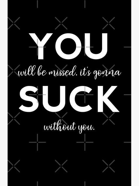 "YOU SUCK You will be missed. It's gonna suck without you" Greeting Card by TeesYouWant | Redbubble Gonna Miss You, Without You, Kraft Envelopes, Miss You, Card Sizes, Greeting Card, Card Design, Custom Print, Greeting Cards